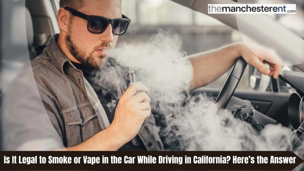 Is It Legal to Smoke or Vape in the Car While Driving in California Here’s the Answer