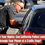 Know Your Rights: Can California Police Look Through Your Phone at a Traffic Stop?
