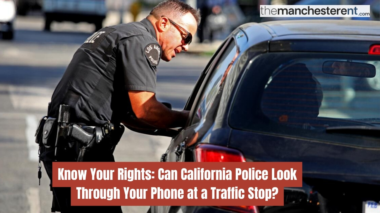 Know Your Rights: Can California Police Look Through Your Phone at a Traffic Stop?