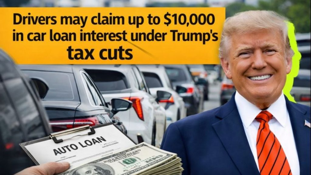 Drivers may claim up to $10,000 in car loan interest under Trump’s tax cuts