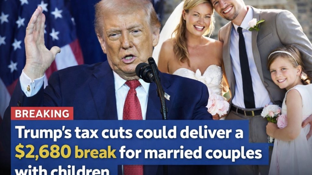 Trump’s tax cuts could deliver a $2,680 break for married couples with children